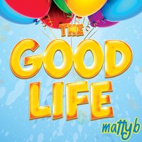 The Good Life - MattyB