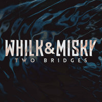 Two Bridges - Whilk & Misky