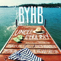 B.Y.H.B. - Uncle Ezra Ray, Mark McGrath, Kevin Griffin