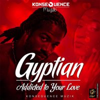 Addicted to Your Love - Gyptian
