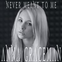 Never Meant to Me - Anna Graceman