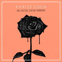 Will You Still Love Me Tomorrow - Karise Eden