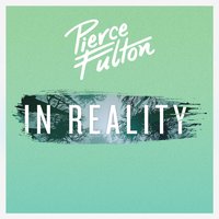 In Reality - Pierce Fulton