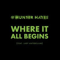 Where It All Begins - Hunter Hayes, Lady A