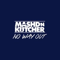 No Way Out - Mashd N Kutcher, Shannon Saunders