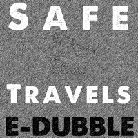 Safe Travels - E-dubble