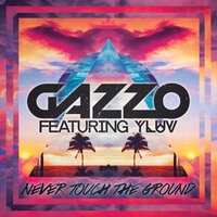 Never Touch The Ground - Gazzo, Y Luv