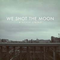 Should Have Been - We Shot The Moon