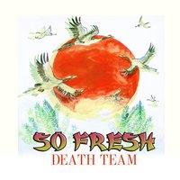 So Fresh - Death Team