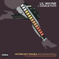 Nothing But Trouble (Instagram Models) - Lil Wayne, Charlie Puth