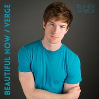 Beautiful Now / Verge (Mashup) - Tanner Patrick