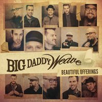 You're Gonna Love Him - Big Daddy Weave