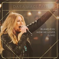 Blameless / How He Loves - Dara Maclean