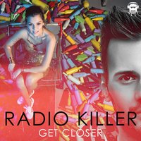 Get Closer - Radio Killer