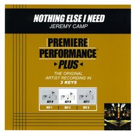 Nothing Else I Need (Key-B-Premiere Performance Plus w/o Background Vocals) - Jeremy Camp