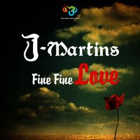 Fine Fine Love - J. Martins