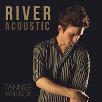 River - Tanner Patrick