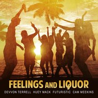 Feelings and Liquor - Devvon Terrell, Futuristic, Huey Mack