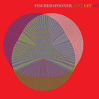 Just Let Go - Fischerspooner, Warren Fischer, Casey Spooner