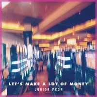 Let's Make a Lot of Money - Junior Prom