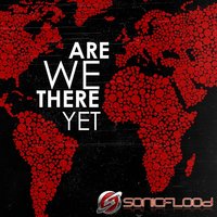 Are We There Yet - SONICFLOOd
