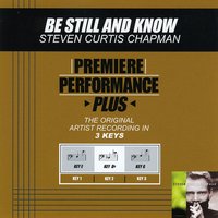 Be Still And Know (Key-E-Premiere Performance Plus) - Steven Curtis Chapman