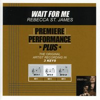 Wait For Me (Key-Eb-F-Premiere Performance Plus w/ Background Vocals) - Rebecca St. James