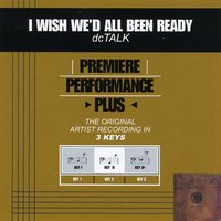 I Wish We'd All Been Ready (Key-F-Premiere Performance Plus) - DC Talk