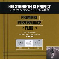 His Strength Is Perfect (Key-G-Bb-Premiere Performance Plus) - Steven Curtis Chapman