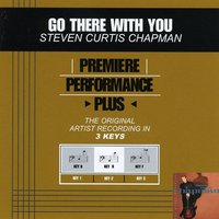 Go There With You (Key-B-Premiere Performance Plus) - Steven Curtis Chapman