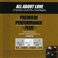 All About Love (Key-Bb-Premiere Performance Plus w/ Background Vocals) - Steven Curtis Chapman