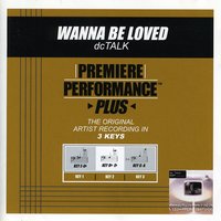 Wanna Be Loved (Key-Db-Eb-Premiere Performance Plus) - DC Talk