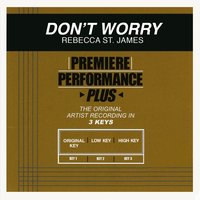 Don't Worry (Low Key-Premiere Performance Plus) - Rebecca St. James