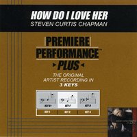 How Do I Love Her (Key-F-Premiere Performance Plus) - Steven Curtis Chapman