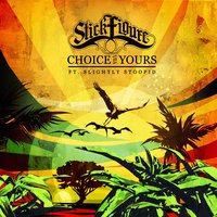 Choice is Yours (feat. Slightly Stoopid) - Stick Figure