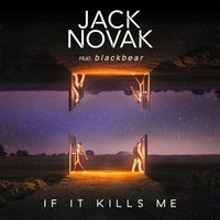 If It Kills Me - Jack Novak, blackbear