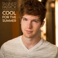 Cool for the Summer - Tanner Patrick