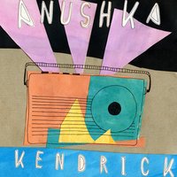 Kendrick - Anushka