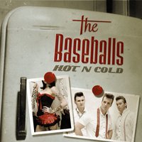 Hot N Cold - The Baseballs