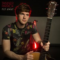 Fly Away - Tanner Patrick