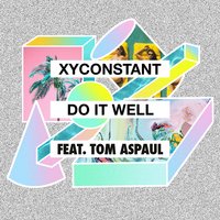 Do It Well - XYconstant, Tom Aspaul