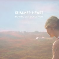 Nothing Can Stop Us Now - Summer Heart