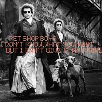 I Don't Know What You Want But I Can't Give It Anymore - Pet Shop Boys, David Morales