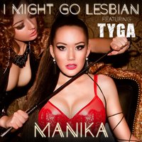 I Might Go Lesbian (feat. Tyga) - Manika