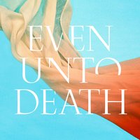 Even Unto Death - Audrey Assad