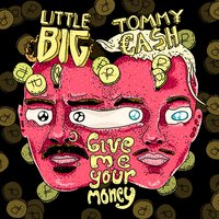 Give Me Your Money - Little Big, Tommy Cash