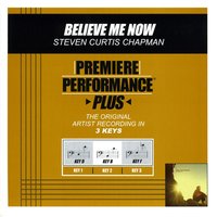 Believe Me Now (Key-B-Premiere Performance Plus) - Steven Curtis Chapman