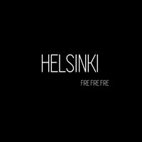 Fire Fire Fire - Helsinki