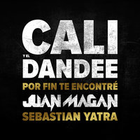 Por Fin Te Encontré - Cali Y El Dandee, Juan Magán, Sebastian Yatra