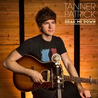 Drag Me Down - Tanner Patrick